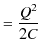 $\displaystyle =\dfrac{Q^{2}}{2C}$