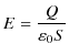 $\displaystyle E=\dfrac{Q}{\varepsilon_{0}S}$