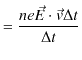 $\displaystyle =\dfrac{ne\vec{E}\cdot\vec{v}\Delta t}{\Delta t}$