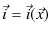 $\displaystyle \vec{i}=\vec{i}(\vec{x})$