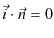 $\displaystyle \vec{i}\cdot\vec{n}=0$