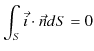 $\displaystyle \int_{S}\vec{i}\cdot\vec{n}dS=0$