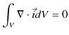 $\displaystyle \int_{V}\nabla\cdot\vec{i}dV=0$