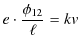 $\displaystyle e\cdot\dfrac{\phi_{12}}{\ell}=kv$