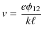 $\displaystyle v=\dfrac{e\phi_{12}}{k\ell}$