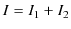 $\displaystyle I=I_{1}+I_{2}$