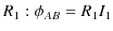 $\displaystyle R_{1}: \phi_{AB}=R_{1}I_{1}$