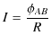 $\displaystyle I=\dfrac{\phi_{AB}}{R}$