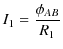 $\displaystyle I_{1}=\dfrac{\phi_{AB}}{R_{1}}$