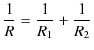 $\displaystyle \dfrac{1}{R}=\dfrac{1}{R_{1}}+\dfrac{1}{R_{2}}$