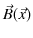 $ \vec{B}(\vec{x})$