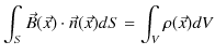 $\displaystyle \int_{S}\vec{B}(\vec{x})\cdot\vec{n}(\vec{x})dS=\int_{V}\rho(\vec{x})dV$