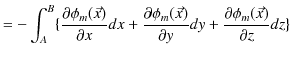 $\displaystyle =-\int_{A}^{B}\{\dfrac{\partial\phi_{m}(\vec{x})}{\partial x}dx+\...
...i_{m}(\vec{x})}{\partial y}dy+\dfrac{\partial\phi_{m}(\vec{x})}{\partial z}dz\}$