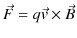 $\displaystyle \vec{F}=q\vec{v}\times\vec{B}$