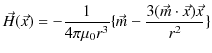 $\displaystyle \vec{H}(\vec{x})=-\dfrac{1}{4\pi\mu_{0}r^{3}}\{\vec{m}-\dfrac{3(\vec{m}\cdot\vec{x})\vec{x}}{r^{2}}\}$