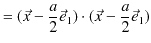 $\displaystyle =(\vec{x}-\dfrac{a}{2}\vec{e}_{1})\cdot(\vec{x}-\dfrac{a}{2}\vec{e}_{1})$