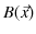 $\displaystyle B(\vec{x})$