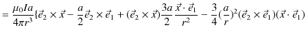 $\displaystyle =\dfrac{\mu_{0}Ia}{4\pi r^{3}}\{\vec{e}_{2}\times\vec{x}-\dfrac{a...
...{3}{4}(\dfrac{a}{r})^{2}(\vec{e}_{2}\times\vec{e}_{1})(\vec{x}\cdot\vec{e}_{1})$