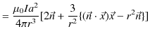 $\displaystyle =\dfrac{\mu_{0}Ia^{2}}{4\pi r^{3}}[2\vec{n}+\dfrac{3}{r^{2}}\{(\vec{n}\cdot\vec{x})\vec{x}-r^{2}\vec{n}\}]$