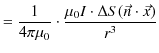 $\displaystyle =\dfrac{1}{4\pi\mu_{0}}\cdot\dfrac{\mu_{0}I\cdot\Delta S(\vec{n}\cdot\vec{x})}{r^{3}}$