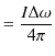 $\displaystyle =\dfrac{I\Delta\omega}{4\pi}$