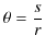 $\displaystyle \theta=\dfrac{s}{r}$