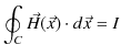 $\displaystyle \oint_{C}\vec{H}(\vec{x})\cdot d\vec{x}=I$