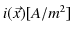 $ i(\vec{x})[A/m^{2}]$