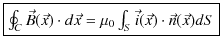 $\displaystyle \fbox{$\oint_{C}\vec{B}(\vec{x})\cdot d\vec{x}=\mu_{0}\int_{S}\vec{i}(\vec{x})\cdot\vec{n}(\vec{x})dS$}$