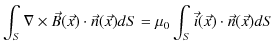 $\displaystyle \int_{S}\nabla\times\vec{B}(\vec{x})\cdot\vec{n}(\vec{x})dS=\mu_{0}\int_{S}\vec{i}(\vec{x})\cdot\vec{n}(\vec{x})dS$