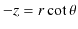 $\displaystyle -z=r\cot\theta$