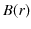 $\displaystyle B(r)$