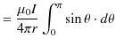 $\displaystyle =\dfrac{\mu_{0}I}{4\pi r}\int_{0}^{\pi}\sin\theta\cdot d\theta$