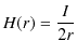 $\displaystyle H(r)=\dfrac{I}{2r}$