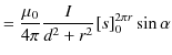 $\displaystyle =\dfrac{\mu_{0}}{4\pi}\dfrac{I}{d^{2}+r^{2}}[s]_{0}^{2\pi r}\sin\alpha$