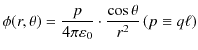 $\displaystyle \phi(r,\theta)=\dfrac{p}{4\pi\varepsilon_{0}}\cdot\dfrac{\cos⁡\theta}{r^{2}}\,(p\equiv q\ell)$