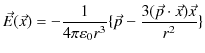 $\displaystyle \vec{E}(\vec{x})=-\dfrac{1}{4\pi\varepsilon_{0}r^{3}}\{\vec{p}-\dfrac{3(\vec{p}\cdot\vec{x})\vec{x}}{r^{2}}\}$