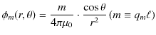 $\displaystyle \phi_{m}(r,\theta)=\dfrac{m}{4\pi\mu_{0}}\cdot\dfrac{\cos\theta}{r^{2}}\,(m\equiv q_{m}\ell)$