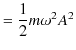 $\displaystyle =\dfrac{1}{2}m\omega^{2}A^{2}$