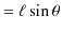 $\displaystyle =\ell\sin\theta$