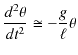 $\displaystyle \dfrac{d^{2}\theta}{dt^{2}}\cong-\dfrac{g}{\ell}\theta$