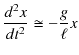 $\displaystyle \dfrac{d^{2}x}{dt^{2}}\cong-\dfrac{g}{\ell}x$