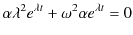 $\displaystyle \alpha\lambda^{2}e^{\lambda t}+\omega^{2}\alpha e^{\lambda t}=0$