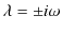 $\displaystyle \lambda=\pm i\omega$