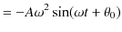 $\displaystyle =-A\omega^{2}\sin(\omega t+\theta_{0})$