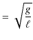 $\displaystyle =\sqrt{\dfrac{g}{\ell}}$