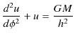 $\displaystyle \dfrac{d^{2}u}{d\phi^{2}}+u=\dfrac{GM}{h^{2}}$