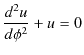 $\displaystyle \dfrac{d^{2}u}{d\phi^{2}}+u=0$