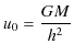 $\displaystyle u_{0}=\dfrac{GM}{h^{2}}$