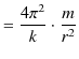 $\displaystyle =\dfrac{4\pi^{2}}{k}\cdot\dfrac{m}{r^{2}}$